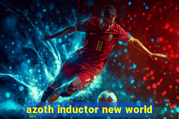 azoth inductor new world